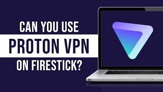 Can You use Proton VPN on Firestick?