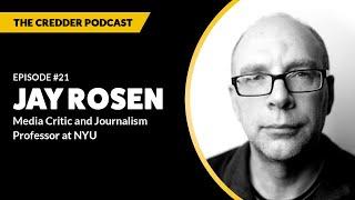 Jay Rosen, Media Critic and Journalism Professor at NYU | Credder Podcast #21