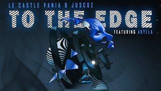 Le Castle Vania & Juscuz - To The Edge YouTube (Featuring Akylla)