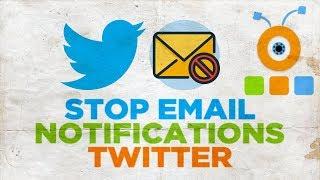 How to Stop Email Notifications from Twitter | How to Turn Off Twitter Email Notifications