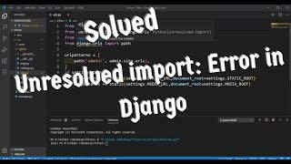 Unresolved import : Error in Django, Solved