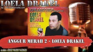 ANGGUR MERAH 2 - LOELA DRAKEL karaoke tanpa vokal | KARAOKE LOELA DRAKEL