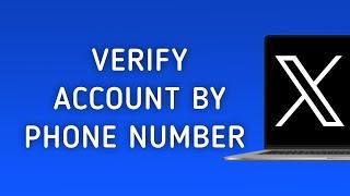 How To Verify Account By Phone Number On X (Twitter) On PC