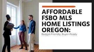 Affordable FSBO MLS Home Listings Oregon: Budget-Friendly, Buyer-Ready