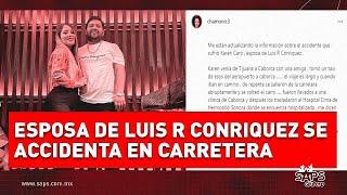 Luis R Conriquez manda mensaje a su esposa Karen Caro tras sufrir accidente