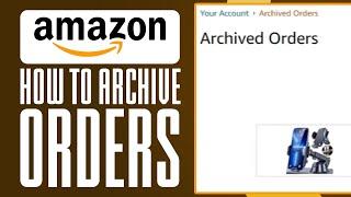 How To Archive Orders On Amazon App (2024 Update)