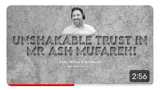 UNSHAKABLE TRUST IN MR ASH MUFAREH | JOHN WHITE & BILL MUST | YTP ANAND