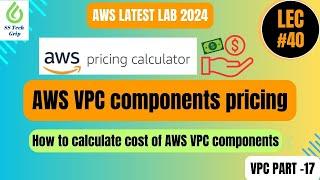 Lec#40 AWS VPC components pricing and calculation method. VPC Part-17 AWS Lab 2024 in Hindi