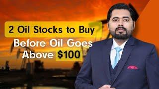 2 Oil Stocks To Buy Before Oil Goes Above $100 | Trading.Biz