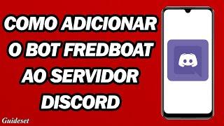 Como Adicionar O Bot Fredboat Ao Seu Servidor Discord | Discord Fredboat Bot