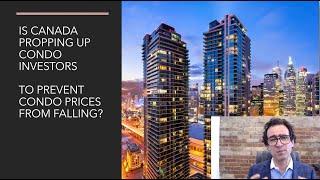 Is Canada Propping up Condo Investors to Prevent Prices From Falling?