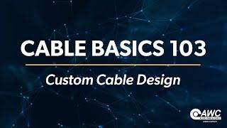 Cable Basics 103: Custom Cable Design