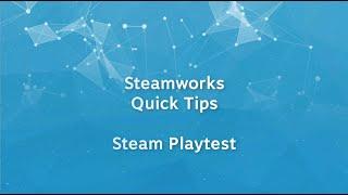 Steamworks Quick Tips - Steam Playtest
