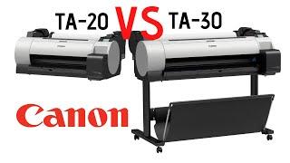 TA-20 Vs TA-30 (Canon Wide Format Printers)