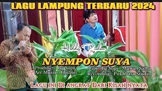 LAGU LAMPUNG TERBARU 2024 - NYEMPON SUYA - Cipt : Bg sopi / Mawan Salba - Heddy Pualam - Kisah nyata