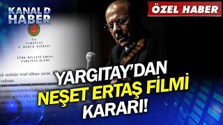 Neşet Ertaş Filmi Davasında Emsal Karar! Yargıtay'ın Kararı Sadece Kanal D Haber'de