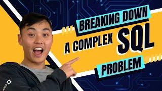 Breaking Down a Complex SQL Problem