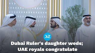 Sheikh Mohammed’s daughter gets married; Dubai Ruler receives congratulations from UAE royals