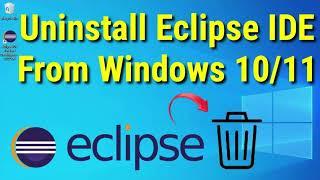 Uninstall Eclipse IDE from Windows 10/11| Complete Uninstallation  Step-by-Step Guide