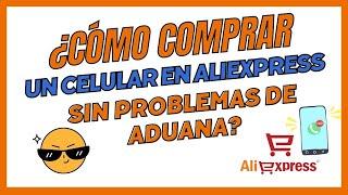 Guía | Comprar Celulares en AliExpress Sin Problemas de Aduana