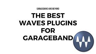 THE BEST WAVES PLUGINS FOR GARAGEBAND