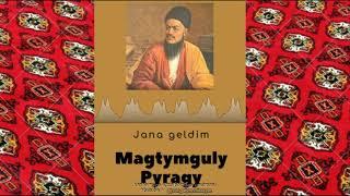 Magtymguly Pyragy-Jana geldim