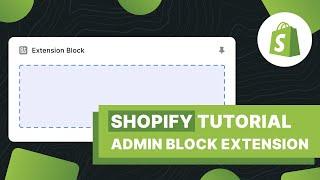 Shopify Tutorial - Building an Admin Block Extension