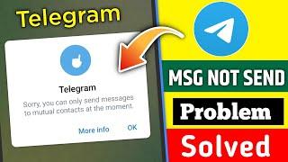 Sorry you can only send messages to mutual contacts at the moment |telegram message not send problem