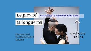 THE MILONGA METHOD III - The Legacy Of Milongueros