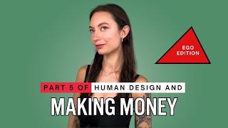 Human Design And Making Money - Part 5 - Ego Edition