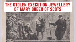 The STOLEN Execution Jewellery Of Mary Queen Of Scots