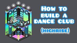 How to Build a Dance Club (Highrise)