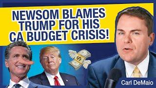 Newsom Blames Trump for His CA Budget Crisis!