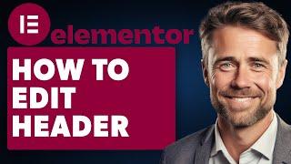 How To Edit Header In Elementor (Full 2024 Guide)
