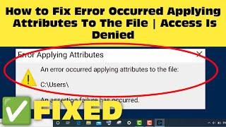Fix An Error Occurred Applying Attributes To The File Access Is Denied In Windows 11/10/8/7