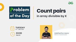 Count pairs in an Array divisible by K | Problem of the Day : 06/06/22 | Siddharth Hazra