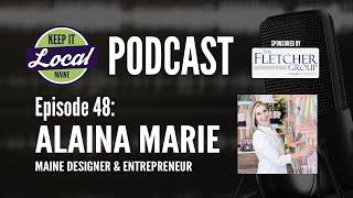 Episode 48: Alaina Marie - Maine Designer & Entrepreneur - #KeepItLocalMainePodcast