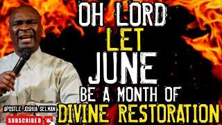 OH LORD LET JUNE BE A MONTH OF DIVINE RESTORATION | APOSTLE JOSHUA SELMAN