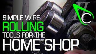 Simple Wire Rolling Tools For The Home Shop