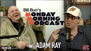 Thursday Afternoon Monday Podcast 12-19-24 w/ ADAM RAY | Bill Burr