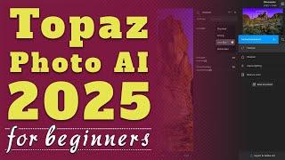 Topaz Photo AI 3 Complete Guide for Beginners