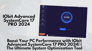 Boost Your PC Performance with IObit Advanced SystemCare 17 PRO 2024!