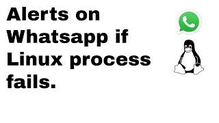 HOW TO: if a Linux process fails, get a whatsapp notification (FREE).