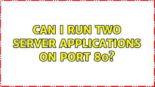 Can I run two server applications on port 80? (2 Solutions!!)