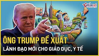 Ông Trump đề xuất các lãnh đạo cho lĩnh vực giáo dục, y tế và thương mại | Báo VietNamNet