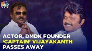 DMDK Chief Captain Vijayakanth Dies, Was on Ventilator Support After Testing Covid Positive | N18V