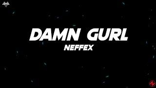 NEFFEX - Damn Gurl (Lyrics)