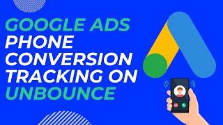 Unbounce Tutorial - Google Ads Phone Conversion Tracking