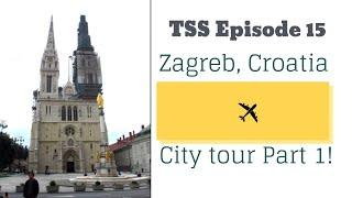 TSS: Episode 15: Zagreb Croatia 2019 City Tour Part 1