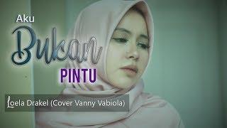 AKU BUKAN PINTU LOELA DRAKEL (COVER BY VANNY VABIOLA)